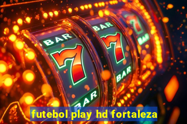 futebol play hd fortaleza